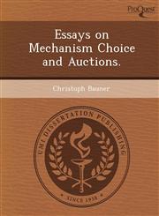 Essays on Mechanism Choice and Auctions.,1249042453,9781249042457
