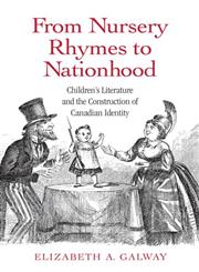 From Nursery Rhymes to Nationhood Children's Literature and the Construction of Canadian Identity,0415958482,9780415958486