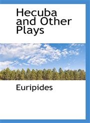Hecuba and Other Plays,1117340791,9781117340791