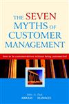 The Seven Myths of Customer Management How to Be Customer-Driven Without Being Customer-Led,047085880X,9780470858806