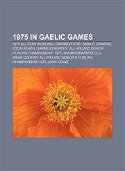 1975 in Gaelic games 1975 All Star (hurling), Darragh Ó Sé, Dara Ó Cinnéide, Eddie Keher, Diarmuid Murphy,1156156726,9781156156728