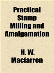 Practical Stamp Milling and Amalgamation,1458896420,9781458896421