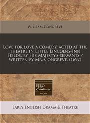 Love for love a comedy, acted at the theatre in Little Lincolns-Inn Fields, by His Majesty's servants / written by Mr. Congreve. (1697),124079990X,9781240799909