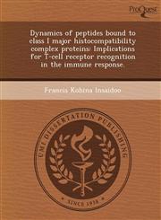 Dynamics of peptides bound to class I major histocompatibility complex proteins Implications for T-cell receptor recognition in the immune response.,1248949706,9781248949702