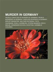 Murder in Germany People convicted of murder by Germany, People murdered in Germany, Unsolved murders in Germany, Erfurt massacre,1156697212,9781156697214