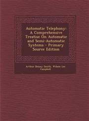 Automatic Telephony A Comprehensive Treatise on Automatic and Semi-Automatic Systems - Primary Source Edition,1293520748,9781293520741