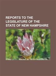 Reports to the Legislature of the State of New Hampshire,1234110490,9781234110499