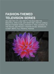 Fashion-themed television series Sex and the City, Ugly Betty, The Bold and the Beautiful, Winx Club, Just Shoot Me!, Lipstick Jungle,1157635199,9781157635192