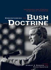 Understanding the Bush Doctrine: Psychology and Strategy in an Age of Terrorism,0415955033,9780415955034