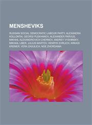 Mensheviks Russian Social Democratic Labour Party, Alexandra Kollontai, Georgi Plekhanov, Alexander Parvus, Mikhail Alexandrovich,1155786793,9781155786797