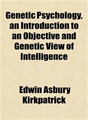 Genetic Psychology, an Introduction to an Objective and Genetic View of Intelligence,1152262513,9781152262515