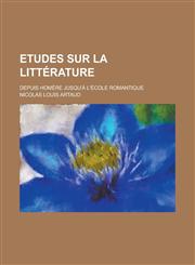 Etudes Sur La Litterature; Depuis Homere Jusqu'a L'Ecole Romantique,1154877671,9781154877670