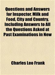 Questions and Answers for Inspector, Milk and Food, City and Country, Including Answers to All the Questions Asked at Past Examinations in New,1153115964,9781153115964