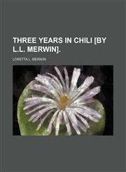 Three years in Chili [by L.L. Merwin],1151382299,9781151382290