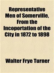 Representative Men of Somerville, From the Incoportation of the City in 1872 to 1898,1153139871,9781153139878