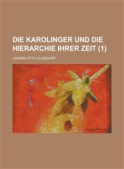 Die Karolinger Und Die Hierarchie Ihrer Zeit (1),1153559676,9781153559676