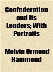 Confederation and Its Leaders; With Portraits,1151998109,9781151998101