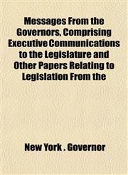 Messages From the Governors, Comprising Executive Communications to the Legislature and Other Papers Relating to Legislation From the,1153405067,9781153405065