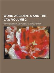Work-Accidents and the Law Volume 2,123045487X,9781230454870