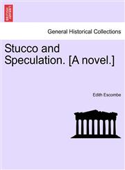 Stucco and Speculation. [A novel.],1241382697,9781241382698