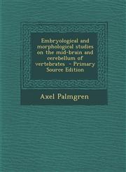 Embryological and Morphological Studies on the Mid-Brain and Cerebellum of Vertebrates - Primary Source Edition,1287880193,9781287880196
