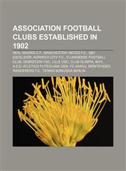 Association football clubs established in 1902 Real Madrid C.F., Manchester United F.C., SBV Excelsior, Norwich City F.C.,1157357253,9781157357254