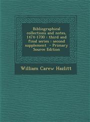 Bibliographical collections and notes, 1474-1700 third and final series : second supplement  - Primary Source Edition,1287708153,9781287708155