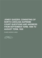 Jones' quizzer, consisting of North Carolina Supreme Court questions and answers from September term, 1898 to August term, 1920,1150353309,9781150353307