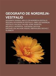 Geografio de Nordrejn-Vestfalio Geografio (Essen), Insuloj En Nordrejn-Vestfalio, Regionoj En Nordrejn-Vestfalio, Urboj de Nordrejn-Vestfalio, Kolonj,1233334522,9781233334520