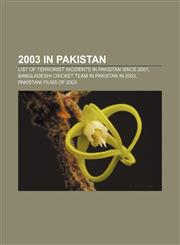 2003 in Pakistan List of terrorist incidents in Pakistan since 2001, Bangladeshi cricket team in Pakistan in 2003, Pakistani films of 2003,115623395X,9781156233955
