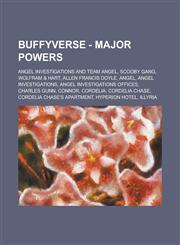 Buffyverse - Major powers Angel Investigations and Team Angel, Scooby Gang, Wolfram & Hart, Allen Francis Doyle, Angel, Angel Investigations, Angel Investigations offices, Charles Gunn, Connor, Cordelia, Cordelia Chase, Cordelia Chase's apartment, Hyperi,1234771381,9781234771386