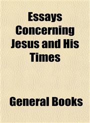 Essays Concerning Jesus and His Times,1152897772,9781152897779