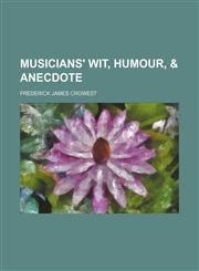 Musicians' wit, humour, & anecdote,1150029684,9781150029684