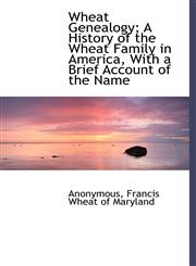 Wheat Genealogy; A History of the Wheat Family in America, With a Brief Account of the Name,1140479911,9781140479918