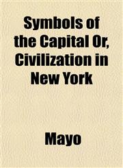 Symbols of the Capital Or, Civilization in New York,115249600X,9781152496002