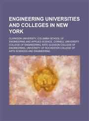 Engineering Universities and Colleges in New York Clarkson University, Columbia School of Engineering and Applied Science, Cornell University College,1230652213,9781230652214