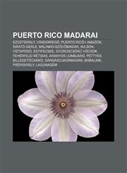 Puerto Rico Madarai Ezustsiraly, Vandorrigo, Puerto Rico-I Amazon, Sirato Gerle, Malinko-Szov Madar, Wilson-Viztaposo, Estifecske,1232908797,9781232908791