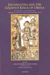 Jagannatha and the Gajapati Kings of Orissa A Compendium of Late Medieval Texts (Rajabhog, Sevakarmani, Deshakhanja and Other Minor Texts) 1st Published,8173048800,9788173048807