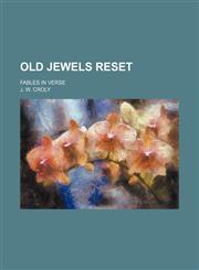 Old jewels reset; fables in verse,1130657027,9781130657029