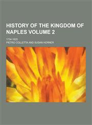 History of the Kingdom of Naples; 1734-1825 Volume 2,1230264450,9781230264455