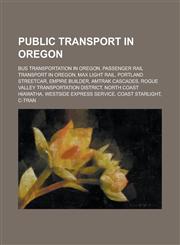 Public Transport in Oregon Amtrak Stations in Oregon, Bus Stations in Oregon, Bus Transportation in Oregon, Ferries of Oregon, Max Blue Line,1155978102,9781155978109