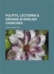 Pulpits, lecterns & organs in English churches,1152699873,9781152699878