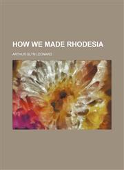 How we made Rhodesia,1154741532,9781154741537