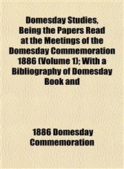 Domesday Studies, Being the Papers Read at the Meetings of the Domesday Commemoration 1886 (Volume 1); With a Bibliography of Domesday Book and,1152240722,9781152240728