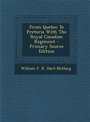 From Quebec To Pretoria With The Royal Canadian Regiment - Primary Source Edition,1295725908,9781295725908