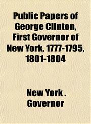 Public Papers of George Clinton, First Governor of New York, 1777-1795, 1801-1804,1152146475,9781152146471