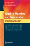 Algebra, Meaning, and Computation Essays dedicated to Joseph A. Goguen on the Occasion of His 65th Birthday,354035462X,9783540354628