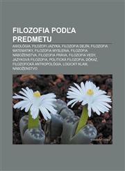 Filozofia podľa predmetu Axiológia, Filozofi jazyka, Filozofia dejín, Filozofia matematiky, Filozofia myslenia, Filozofia náboženstva,1233005162,9781233005161