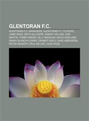 Glentoran F.C. Glentoran F.C. managers, Glentoran F.C. players, Jamie Reed, Keith Gillespie, Roddy Collins, Con Martin, Tommy Breen,115784281X,9781157842811