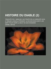 Histoire Du Diable; Traduite de L' Anglois. Qui Traite de La Conduite Qu'il a Tenuae Jusqu'la-Present, & Des Moyens Dont Il Se Sert Pour Venir La Bout,1153535726,9781153535724